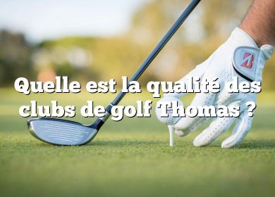 Quelle est la qualité des clubs de golf Thomas ?